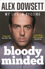 Bloody Minded: My Life in Cycling By Alex Dowsett Cover Image