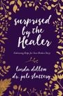 Surprised by the Healer: Embracing Hope for Your Broken Story Cover Image