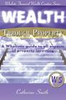 Wealth Through Property: A Wholistic Guide to All Aspects of Property Investing Cover Image