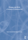 Trauma and Birth: A Handbook for Maternity Staff By Sheila Broderick, Ruth Cochrane Cover Image