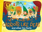 Carrots Like Peas: and other fun facts (Did You Know?) Cover Image