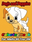 Dogs and Puppies Coloring Book For Adults 66 Year Old: A Fun Adorable Dogs and Puppies Coloring Book for Dogs Lovers, Dogs Owners, Puppy, Cute Pet Lov By Sfaxino Books Publishing Cover Image