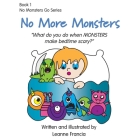 No More Monsters: What do you do when MONSTERS make bedtime scary? By Leanne Francia Cover Image