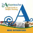 The Artisan Teacher: A Field Guide to Skillful Teaching Cover Image