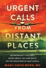 Urgent Calls from Distant Places: An Emergency Doctor's Notes about Life and Death on the Frontiers of East Africa By Marc-David Munk Cover Image