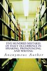 Five Hundred Mistakes of Daily Occurrence in Speaking, Pronouncing, and Writing By Anonymous Author Cover Image