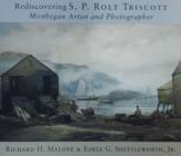 Rediscovering S.P. Rolt Triscott: Monhegan Island Artist and Photographer By Richard H. Malone, Earle G. Shettleworth Jr Cover Image