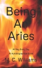 Being An Aries: All Day, Every Day An Autobiographical Guide 2020 By M. C. Williams Cover Image