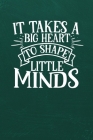 It Takes a Big Heart to Shape Little Minds: Simple teachers gift for under 10 dollars By Teachers Imagining Life Co Cover Image