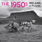 The 1950s: Ireland in Pictures By The O'Brien Press (Compiled by) Cover Image
