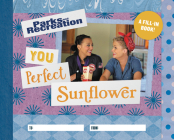 Parks and Recreation: You Perfect Sunflower: A Fill-In Book Cover Image