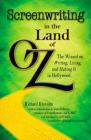 Screenwriting in The Land of Oz: The Wizard on Writing, Living, and Making It In Hollywood Cover Image