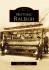 Historic Raleigh (Images of America) By Jennifer A. Kulikowski, Kenneth E. Peters Cover Image