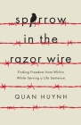 Sparrow in the Razor Wire: Finding Freedom from Within While Serving a Life Sentence Cover Image