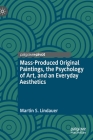 Mass-Produced Original Paintings, the Psychology of Art, and an Everyday Aesthetics By Martin S. Lindauer Cover Image