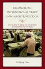 Reconciling International Trade and Labor Protection: Why We Need to Bridge the Gap between ILO Standards and WTO Rules By Wolfgang Plasa, Mogens Peter Carl (Preface by) Cover Image