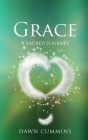 Grace: A Sacred Journey By Dawn Cummins Cover Image