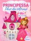 Principessa libro da colorare per ragazze 3-9 anni: 40 bellissime illustrazioni di principesse da colorare, questo incredibile libro da colorare e att Cover Image