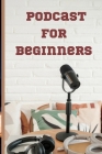 Podcast for beginners: How to start a podcast a complete guide to creating global content By Oluwatosin Boye Cover Image