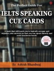 The Perfect Guide For IELTS SPEAKING CUE CARDS By Ashish Bhardwaj Cover Image