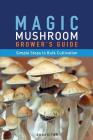 Magic Mushroom Grower's Guide Simple Steps to Bulk Cultivation By Principium Quaesitor Cover Image