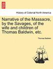 Narrative of the Massacre, by the Savages, of the Wife and Children of Thomas Baldwin, Etc. Cover Image