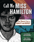 Call Me Miss Hamilton: One Woman's Case for Equality and Respect By Carole Boston Weatherford, Jeffery Boston Weatherford (Illustrator) Cover Image