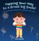 Tapping Your Way to a Great Big Smile!: Emotional Freedom Technique (EFT) Tapping for Little Fingers Cover Image
