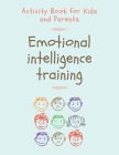 Emotional Intelligence Training: Activity Book for Kids and Parents Cover Image