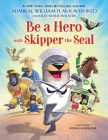 Be a Hero with Skipper the Seal By Admiral William H. McRaven, Kelly Marie McRaven, Howard McWilliam (Illustrator) Cover Image
