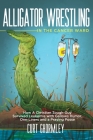Alligator Wrestling in the Cancer Ward: How a Christian Tough-Guy Survived Leukemia with Gallows Humor, One-Liners and a Praying Posse By Curt Ghormley Cover Image