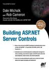 Building ASP.Net Server Controls (Expert's Voice) By Dale Michalk, Rob Cameron Cover Image