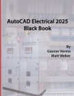 AutoCAD Electrical 2025 Black Book By Gaurav Verma, Matt Weber Cover Image