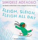 Sleigh, Sleigh, Sleigh All Day By Simidele Adeagbo, Petra Paliskova (Illustrator) Cover Image