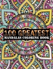 100 Greatest Mandalas Coloring Book: Adult Coloring Book 100 Mandala Images Stress Management Coloring Book For Relaxation, Meditation, Happiness and Cover Image