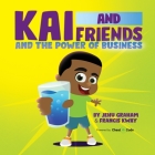Kai and Friends And the Power of Business By Jehu Graham, Francis Kway, Cheat Code (Other) Cover Image