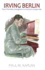 Irving Berlin: From Penniless Immigrant to America's Songwriter By Paul M. Kaplan Cover Image
