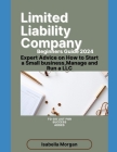 Limited Liability Company Beginners Guide 2024: Expert Advice on How to Start a Small Business, Manage and Run a LLC(own Your Business) Cover Image