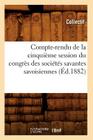 Compte-Rendu de la Cinquième Session Du Congrès Des Sociétés Savantes Savoisiennes (Éd.1882) (Sciences Sociales) By Collectif Cover Image