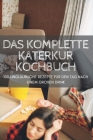 Das Komplette Katerkur Kochbuch: 100 Unglaubliche Rezepte Für Den Tag Nach Einem Großen Drink Cover Image