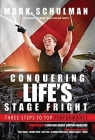 Conquering Life's Stage Fright: Three Steps to Top Performance By Mark Schulman Cover Image