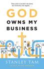 God Owns My Business: They Said It Couldn't Be Done, But Formally and Legally... By Stanley Tam, Ken Anderson (Contributions by) Cover Image