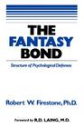 The Fantasy Bond: Effects of Psychological Defenses on Interpersonal Relations By Robert W. Firestone, Joyce Catlett (With), Richard Seiden (Preface by) Cover Image