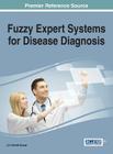 Fuzzy Expert Systems for Disease Diagnosis By A. V. Senthil Kumar (Editor) Cover Image