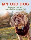 My Old Dog: Rescued Pets with Remarkable Second Acts By Laura T. Coffey, Lori Fusaro (Photographer), Neko Case (Foreword by) Cover Image