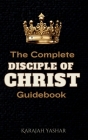 The Complete Disciple of Christ Guidebook By Karajah Yashar Cover Image