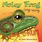 Noisy Frog Sing-Along By John Himmelman Cover Image