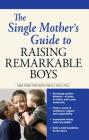 The Single Mother's Guide to Raising Remarkable Boys Cover Image
