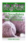 Crochet Snowflakes: 10 Snowflakes Patterns For Your Holidays: (Crochet Patterns, Crochet Stitches) By Emma Williams Cover Image