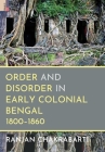 Order and Disorder in Early Colonial Bengal, 1800-1860 Cover Image